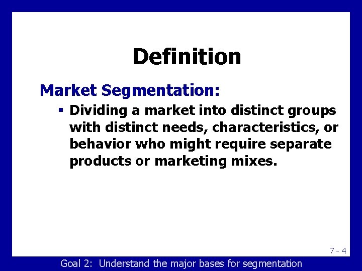 Definition Market Segmentation: § Dividing a market into distinct groups with distinct needs, characteristics,