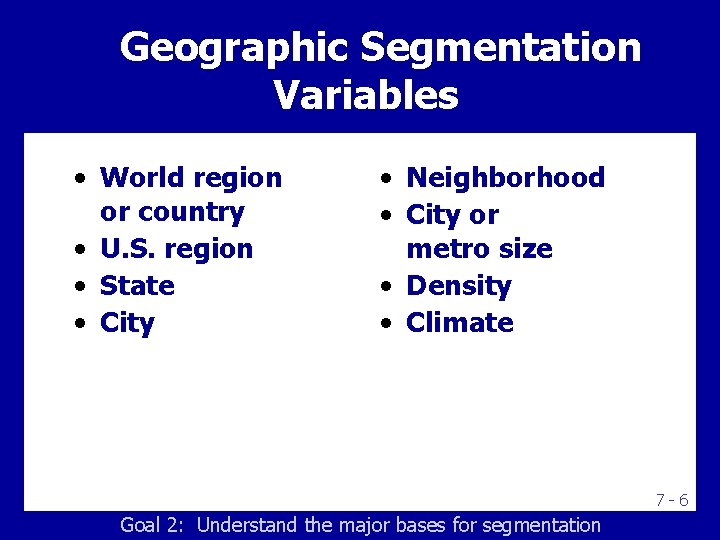 Geographic Segmentation Variables • World region or country • U. S. region • State