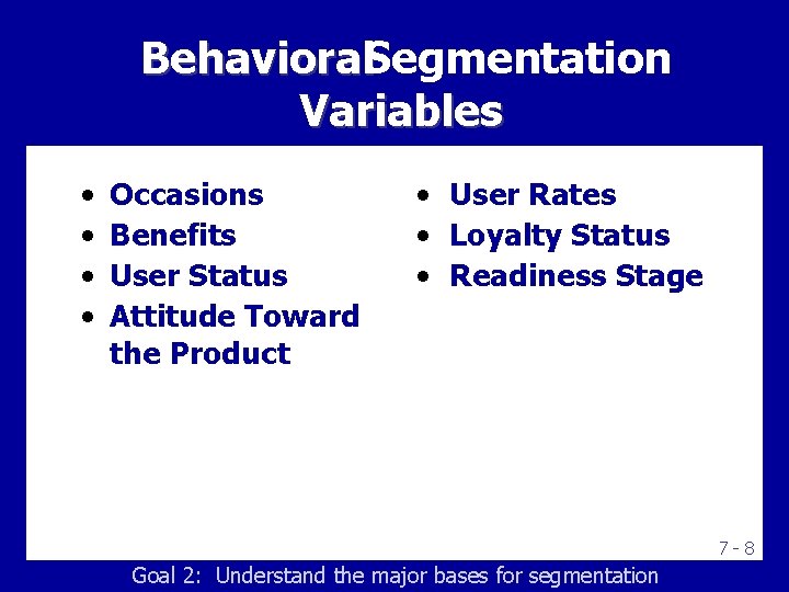 Behavioral. Segmentation Variables • • Occasions Benefits User Status Attitude Toward the Product •