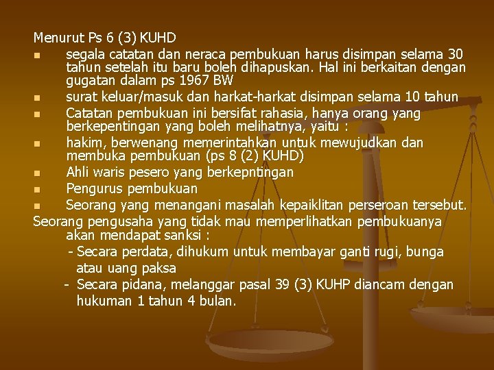 Menurut Ps 6 (3) KUHD n segala catatan dan neraca pembukuan harus disimpan selama
