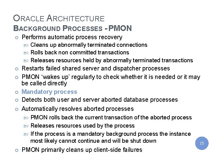 IBM India Private Limited ORACLE ARCHITECTURE BACKGROUND PROCESSES - PMON ¢ Performs automatic process