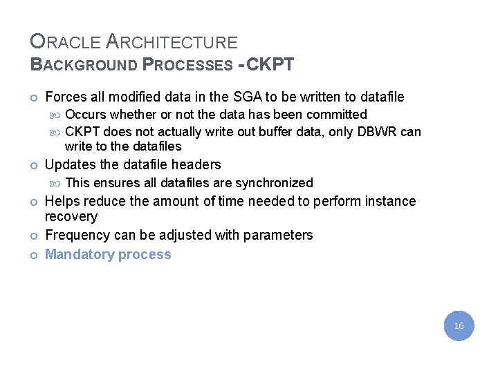 IBM India Private Limited ORACLE ARCHITECTURE BACKGROUND PROCESSES - CKPT ¢ Forces all modified