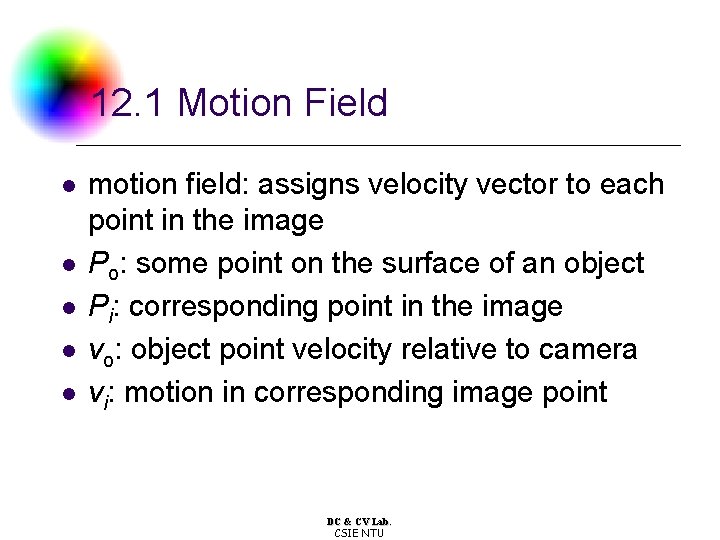 12. 1 Motion Field l l l motion field: assigns velocity vector to each