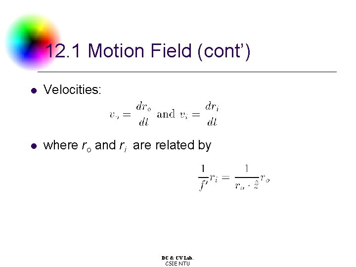 12. 1 Motion Field (cont’) l Velocities: l where ro and ri are related