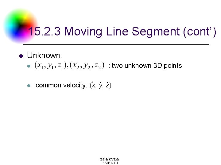 15. 2. 3 Moving Line Segment (cont’) l Unknown: l l : two unknown
