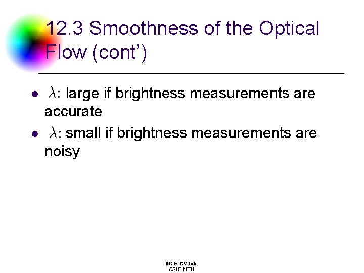 12. 3 Smoothness of the Optical Flow (cont’) l l large if brightness measurements