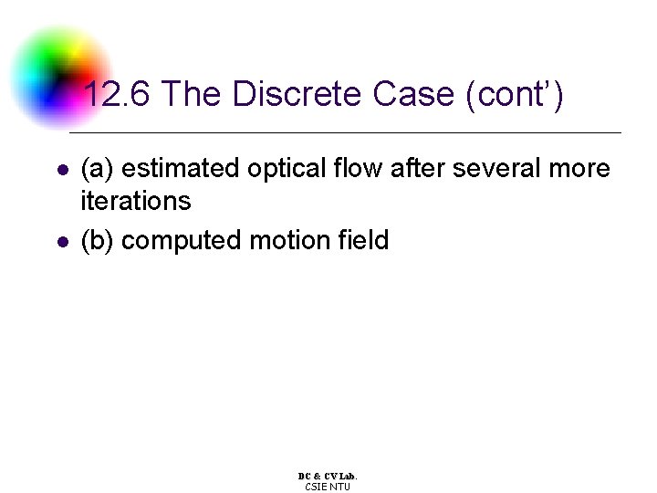 12. 6 The Discrete Case (cont’) l l (a) estimated optical flow after several