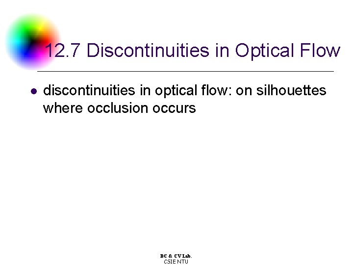 12. 7 Discontinuities in Optical Flow l discontinuities in optical flow: on silhouettes where