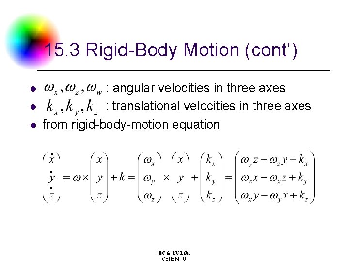 15. 3 Rigid-Body Motion (cont’) l l l : angular velocities in three axes