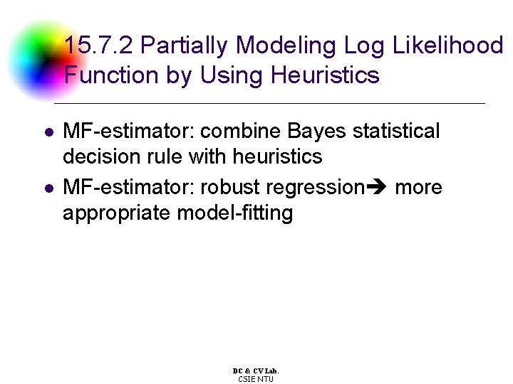 15. 7. 2 Partially Modeling Log Likelihood Function by Using Heuristics l l MF-estimator: