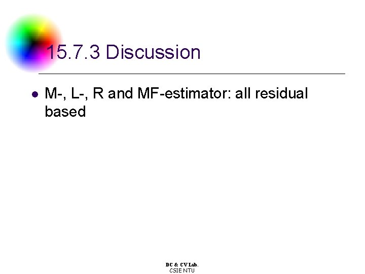 15. 7. 3 Discussion l M-, L-, R and MF-estimator: all residual based DC