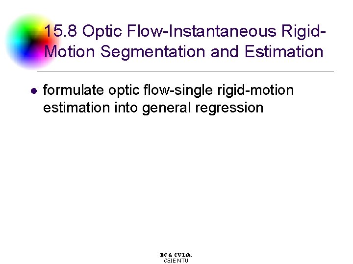 15. 8 Optic Flow-Instantaneous Rigid. Motion Segmentation and Estimation l formulate optic flow-single rigid-motion