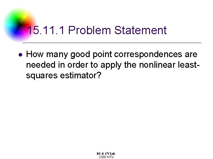 15. 11. 1 Problem Statement l How many good point correspondences are needed in