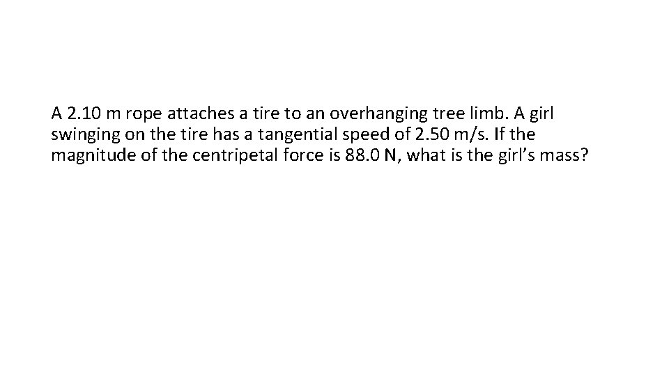 A 2. 10 m rope attaches a tire to an overhanging tree limb. A