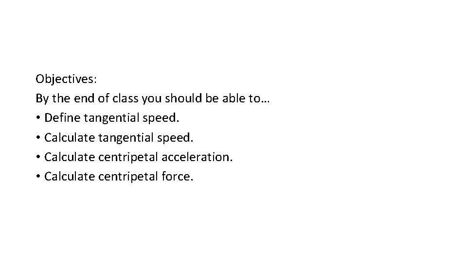 Objectives: By the end of class you should be able to… • Define tangential