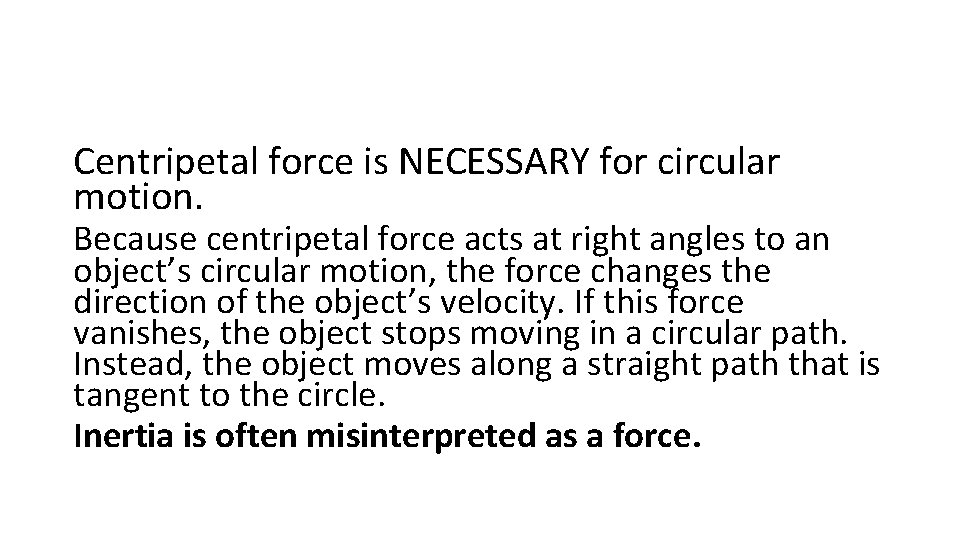Centripetal force is NECESSARY for circular motion. Because centripetal force acts at right angles