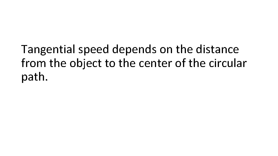 Tangential speed depends on the distance from the object to the center of the