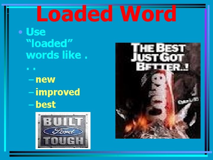 Loaded Word • Use “loaded” words like. . . – new – improved –