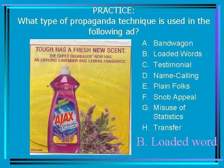 PRACTICE: What type of propaganda technique is used in the following ad? A. B.