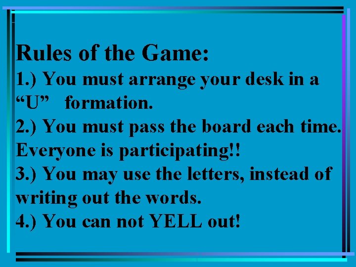 Rules of the Game: 1. ) You must arrange your desk in a “U”