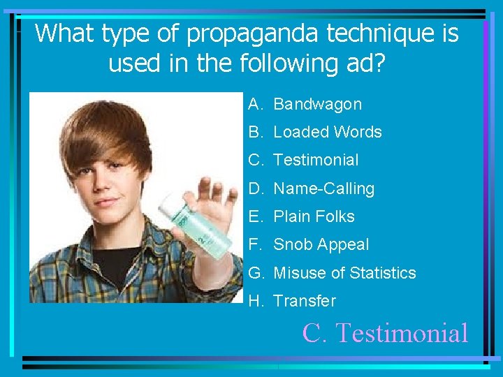 What type of propaganda technique is used in the following ad? A. Bandwagon B.
