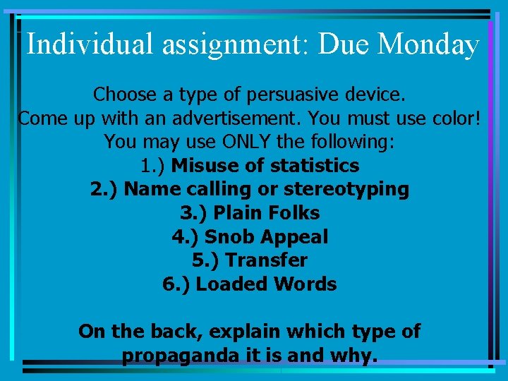 Individual assignment: Due Monday Choose a type of persuasive device. Come up with an