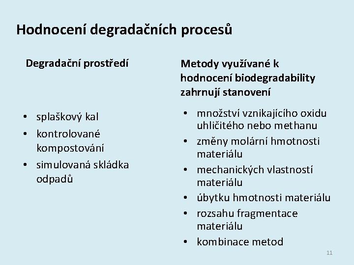 Hodnocení degradačních procesů Degradační prostředí Metody využívané k hodnocení biodegradability zahrnují stanovení • splaškový