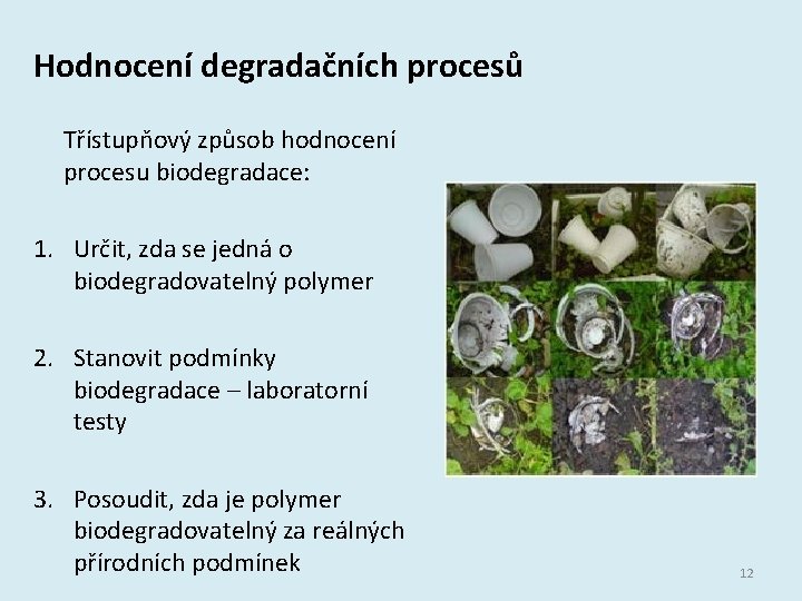 Hodnocení degradačních procesů Třístupňový způsob hodnocení procesu biodegradace: 1. Určit, zda se jedná o