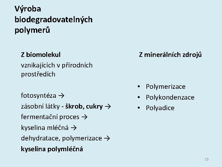 Výroba biodegradovatelných polymerů Z biomolekul vznikajících v přírodních prostředích fotosyntéza → zásobní látky -