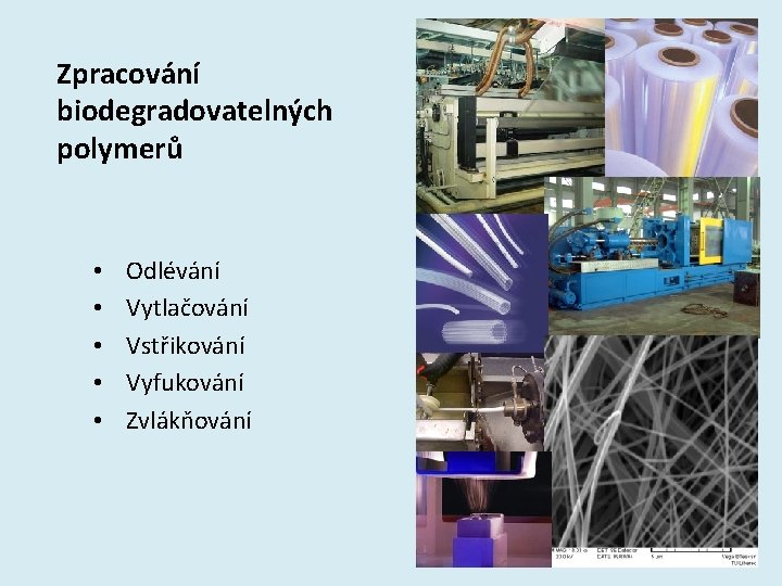 Zpracování biodegradovatelných polymerů • • • Odlévání Vytlačování Vstřikování Vyfukování Zvlákňování 16 