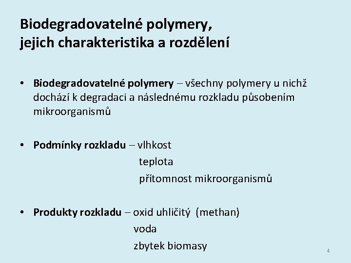 Biodegradovatelné polymery, jejich charakteristika a rozdělení • Biodegradovatelné polymery – všechny polymery u nichž