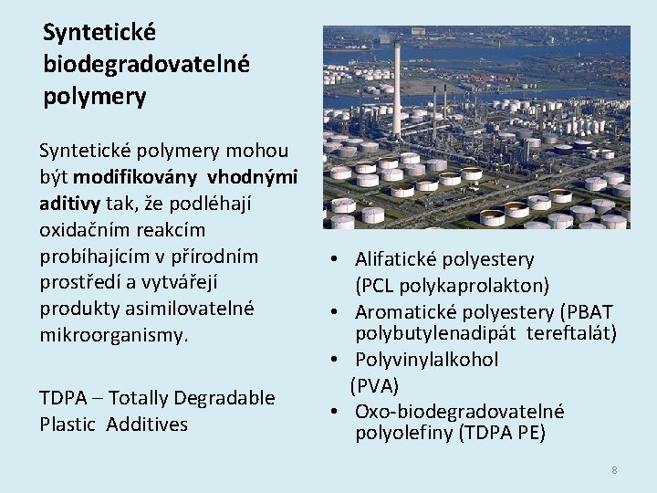 Syntetické biodegradovatelné polymery Syntetické polymery mohou být modifikovány vhodnými aditivy tak, že podléhají oxidačním