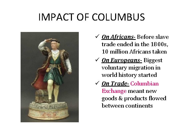 IMPACT OF COLUMBUS ü On Africans- Before slave trade ended in the 1800 s,