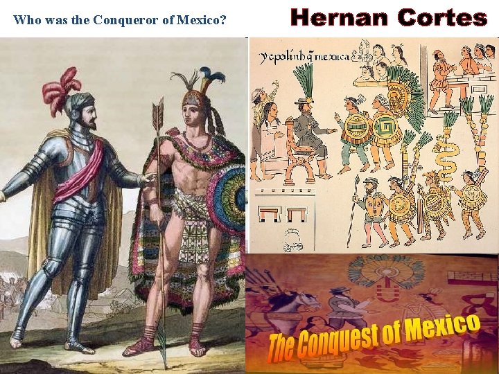 Who was the Conqueror of Mexico? 