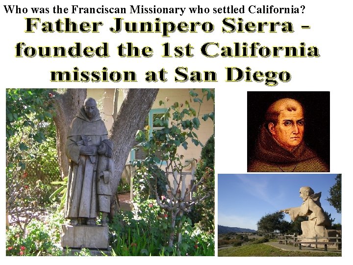 Who was the Franciscan Missionary who settled California? 