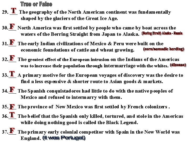 29. ___ The geography of the North American continent was fundamentally shaped by the