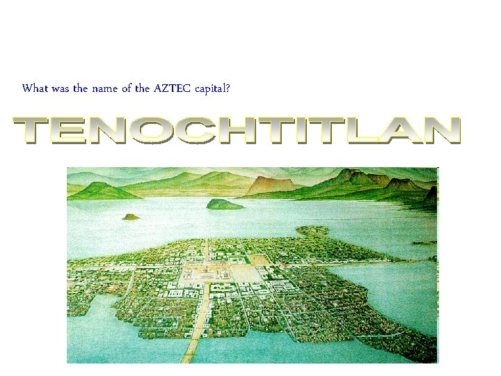What was the name of the AZTEC capital? 