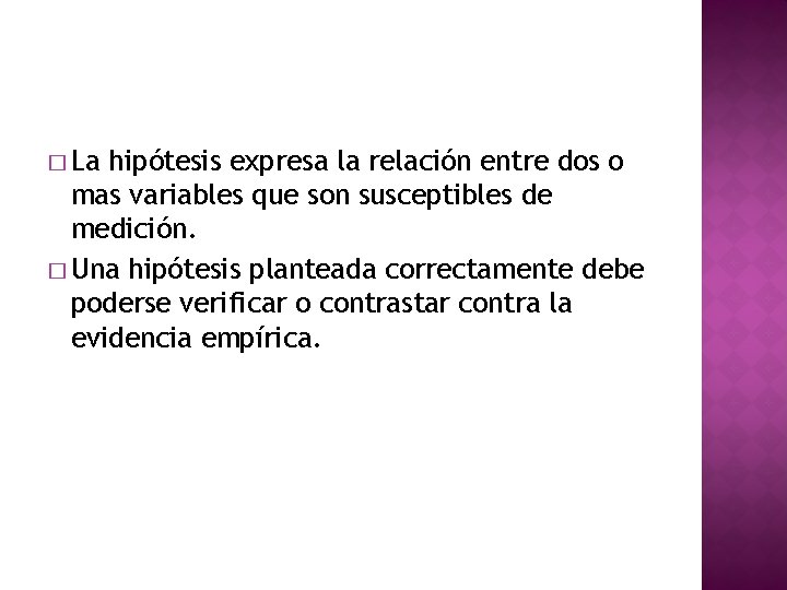 � La hipótesis expresa la relación entre dos o mas variables que son susceptibles