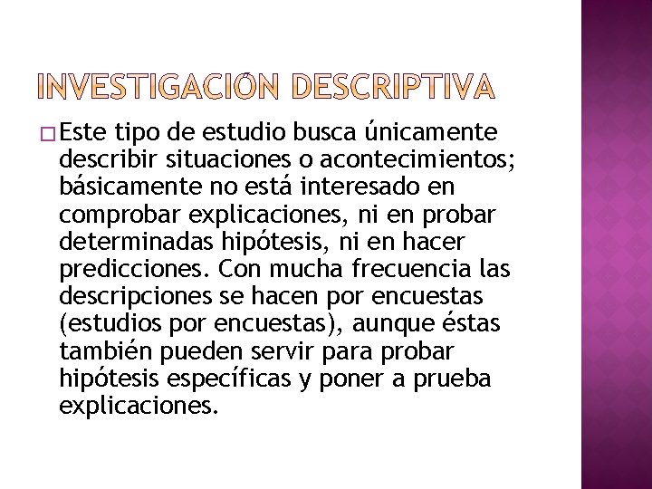 � Este tipo de estudio busca únicamente describir situaciones o acontecimientos; básicamente no está