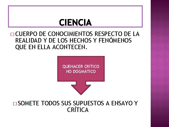 � CUERPO DE CONOCIMIENTOS RESPECTO DE LA REALIDAD Y DE LOS HECHOS Y FENÓMENOS