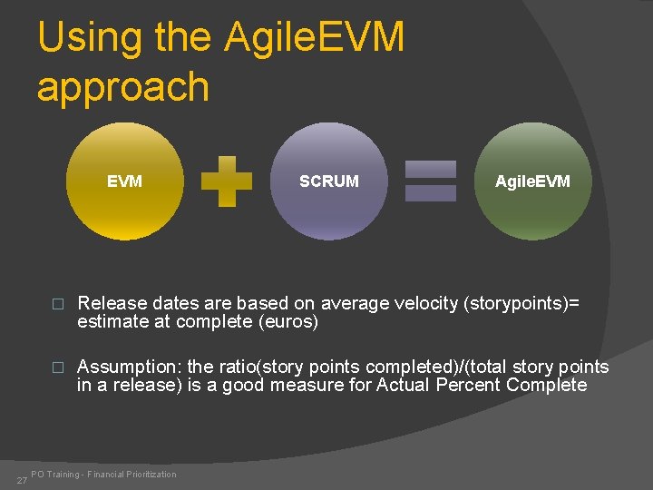 Using the Agile. EVM approach EVM 27 SCRUM Agile. EVM � Release dates are