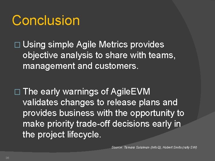 Conclusion � Using simple Agile Metrics provides objective analysis to share with teams, management