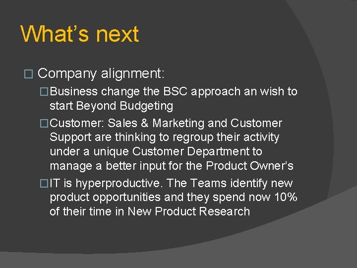What’s next � Company alignment: �Business change the BSC approach an wish to start