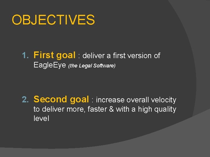 OBJECTIVES 1. First goal : deliver a first version of Eagle. Eye (the Legal