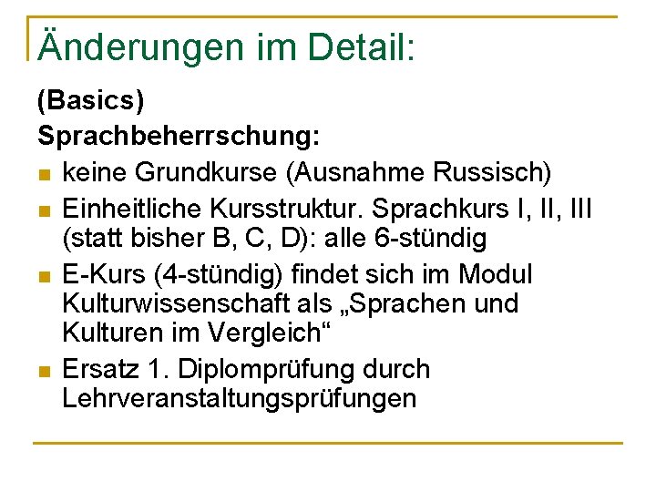 Änderungen im Detail: (Basics) Sprachbeherrschung: n keine Grundkurse (Ausnahme Russisch) n Einheitliche Kursstruktur. Sprachkurs