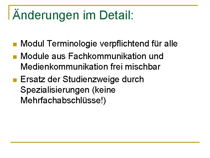 Änderungen im Detail: n n n Modul Terminologie verpflichtend für alle Module aus Fachkommunikation