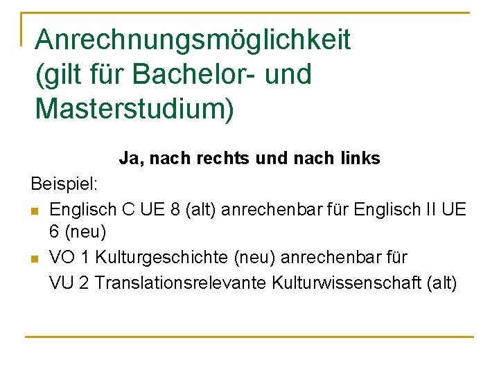 Anrechnungsmöglichkeit (gilt für Bachelor- und Masterstudium) Ja, nach rechts und nach links Beispiel: n