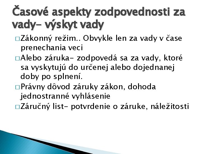 Časové aspekty zodpovednosti za vady- výskyt vady � Zákonný režim. . Obvykle len za