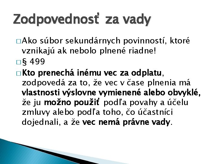Zodpovednosť za vady � Ako súbor sekundárnych povinností, ktoré vznikajú ak nebolo plnené riadne!