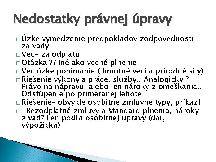 Nedostatky právnej úpravy � Úzke vymedzenie predpokladov zodpovednosti za vady � Vec- za odplatu